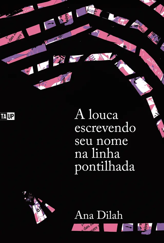 Capa do livro A louca escrevendo seu nome na linha pontilhada, de Ana Dilah — design de Jéssica Iancoski (TAUP, 2025)