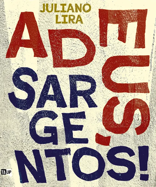 Capa do livro Adeus, Sargentos!, de Juliano Lira — design de Jéssica Iancoski (TAUP, 2026)