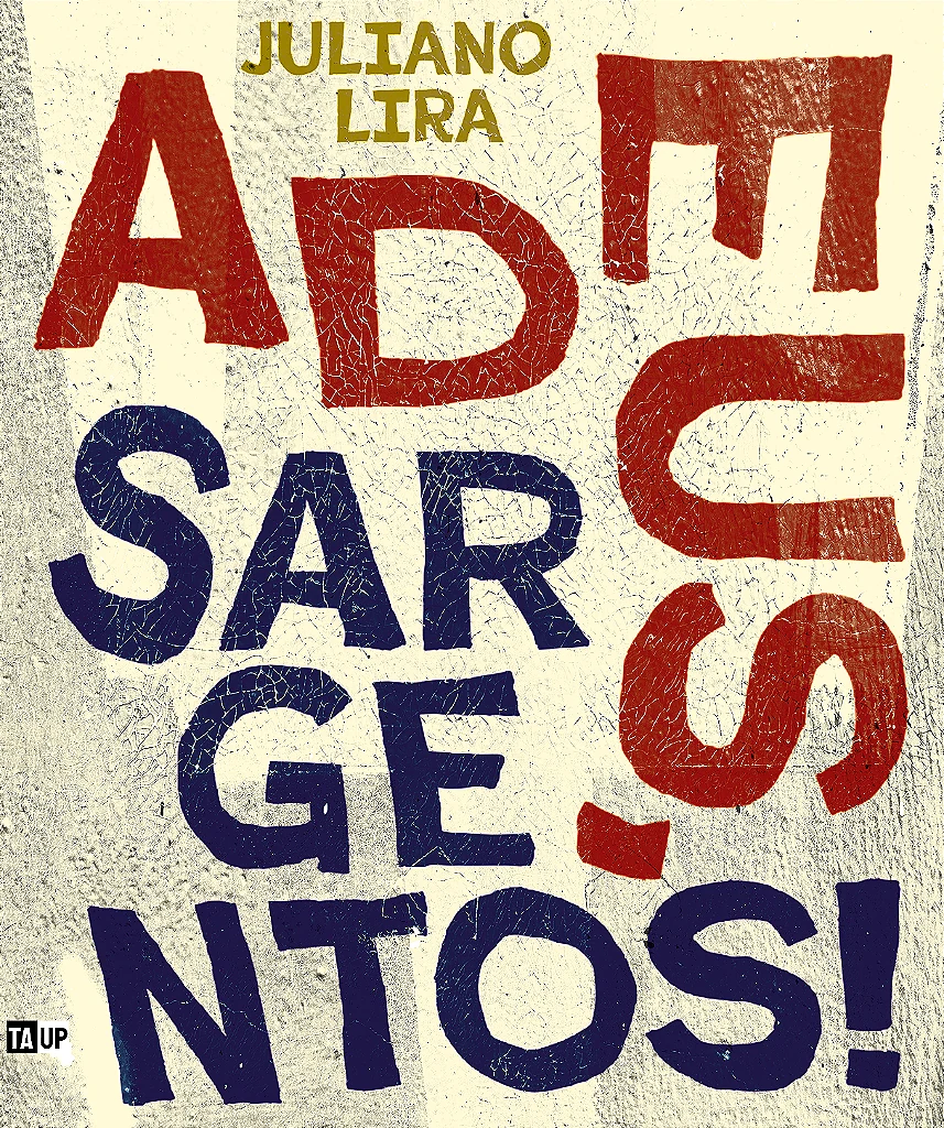 Capa do livro Adeus, Sargentos!, de Juliano Lira — design de Jéssica Iancoski (TAUP, 2026)