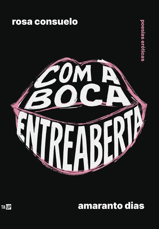 Capa do livro Com a boca entreaberta, de Rosa Consuelo e Amaranto Dias — design de Jéssica Iancoski (TAUP, 2025)