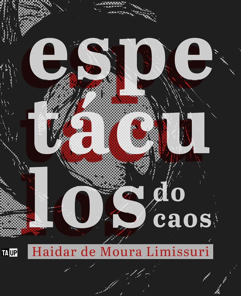 Capa do livro Espetáculos do caos, de Haidar de Moura Limissuri — design de Jéssica Iancoski (TAUP, 2025)