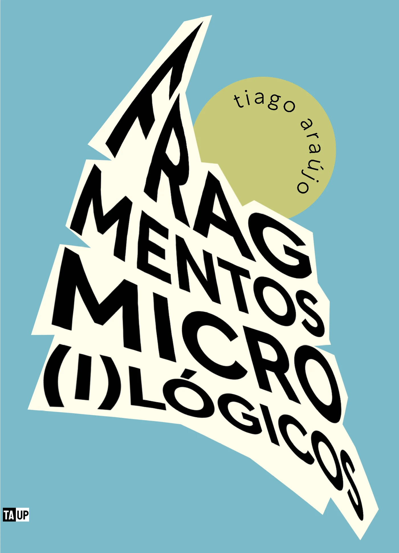 Capa do livro Fragmentos micro(i)lógicos, de Tiago Araújo — design de Jéssica Iancoski (TAUP, 2026)