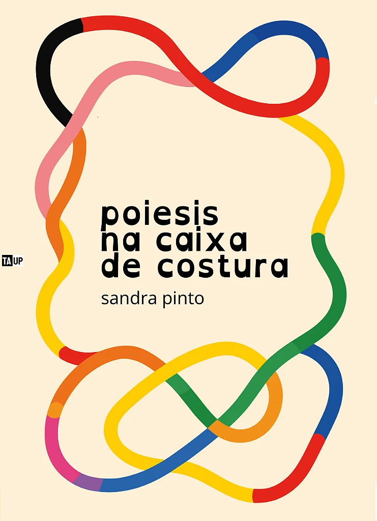 Capa do livro Poiesis na caixa de costura, de Sandra Pinto — design de Jéssica Iancoski (TAUP, 2025)